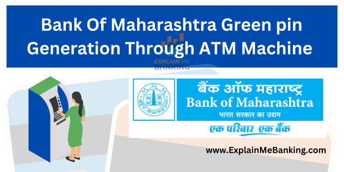 Bank Of Maharashtra Green pin Generate कैसे करें Through ATM Machine